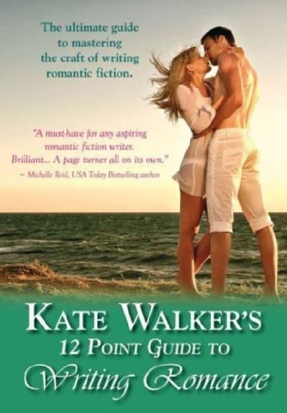 Kate Walkers 12-Point Guide to Writing Romance: An Emerald Guide: Revised Edition 2023