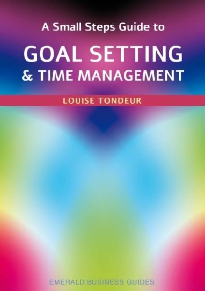 A Small Steps Guide to Time Management and Goal Setting: Emerald Guides Revised Edition 2023