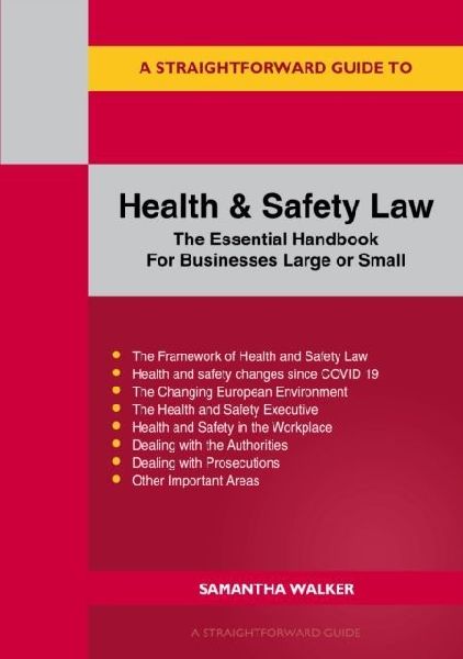 A Straightforward Guide to Health and Safety: The Essential Handbook for Businesses Large and Small