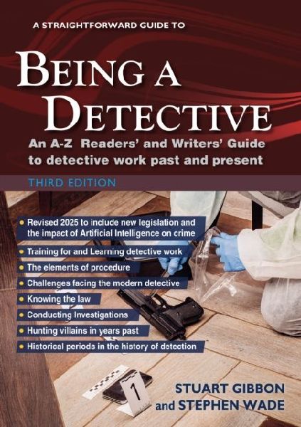 A Straightforward Guide to Being a Detective: Third Edition - 2025: An A-Z Readers and Writers Guide to Detective Work Past and Present