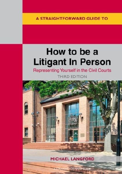 A Straightforward Guide to How to be a Litigant In Person: Third Edition - 2025