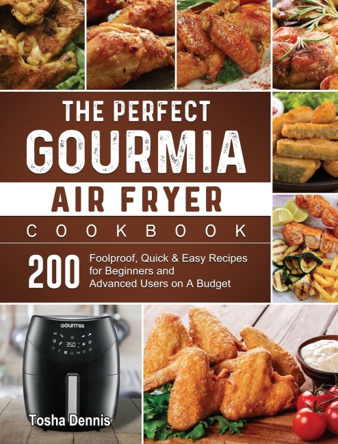 The Perfect Gourmia Air Fryer Cookbook: 200 Foolproof, Quick & Easy Recipes for Beginners and Advanced Users on A Budget