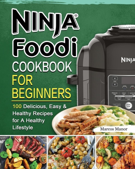 Ninja Foodi Cookbook for Beginners: 100 Delicious, Easy & Healthy Recipes for A Healthy Lifestyle