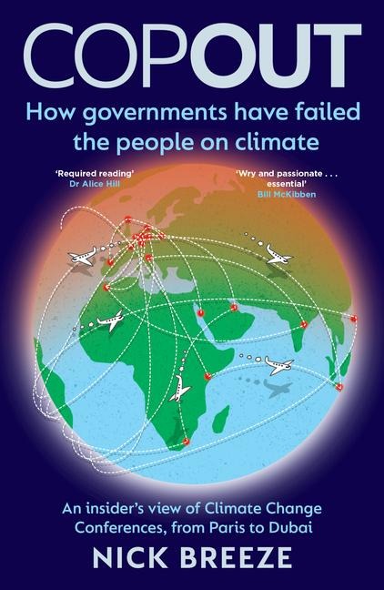 Copout: How Governments Have Failed the People on Climate - An Insiders View of Climate Change Conferences, from Paris to Dubai