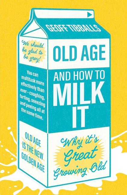 Old Age and How to Milk It: Why Its Great Growing Old