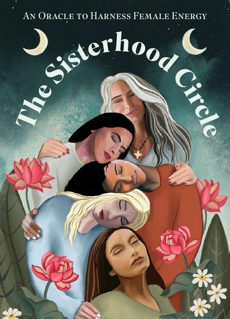 The Sisterhood Circle: An Oracle to Harness Female Energy