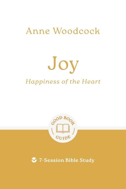 Joy: Happiness of the Heart: 7-Session Bible Study
