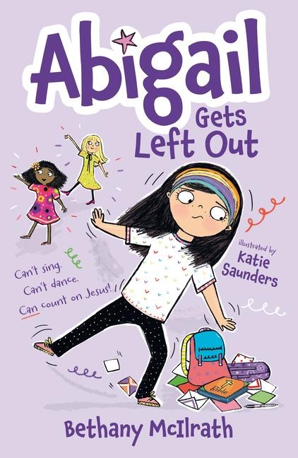 Abigail Gets Left Out: Can't Sing. Can't Dance. Can Count on Jesus!