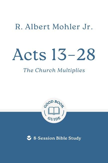 Acts 13 - 28: The Church Multiplies: 8-Session Bible Study
