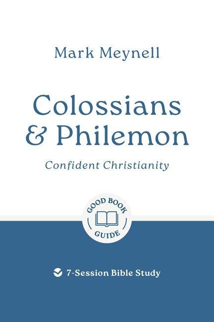 Colossians & Philemon: Confident Christianity: 7-Session Bible Study