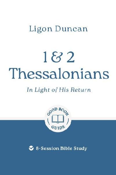 1 & 2 Thessalonians: In Light of His Return: 8-Session Bible Study