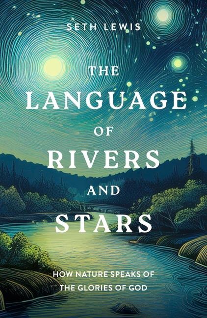The Language of Rivers and Stars: How Nature Speaks of the Glories of God