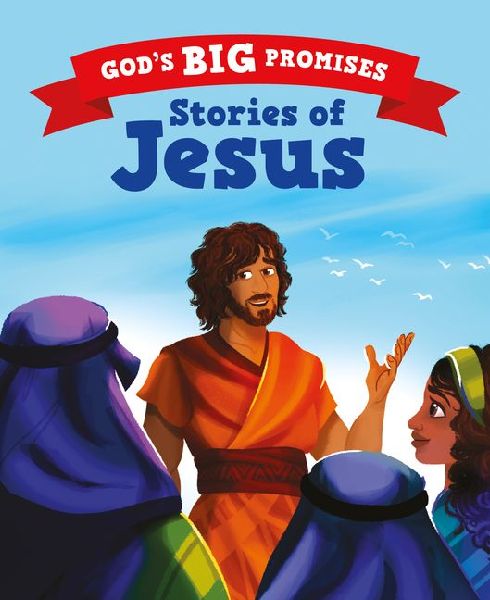 Gods Big Promises: Stories of Jesus: A Bible Story