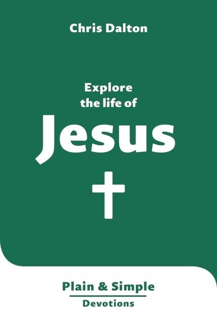 Explore the Life of Jesus: Plain & Simple Devotions