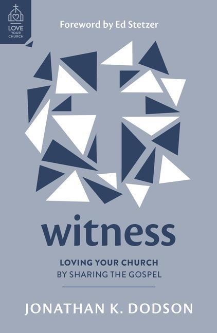 Witness: Loving Your Church by Sharing the Gospel