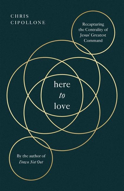 Here to Love: Recapturing the Centrality of Jesus' Greatest Command