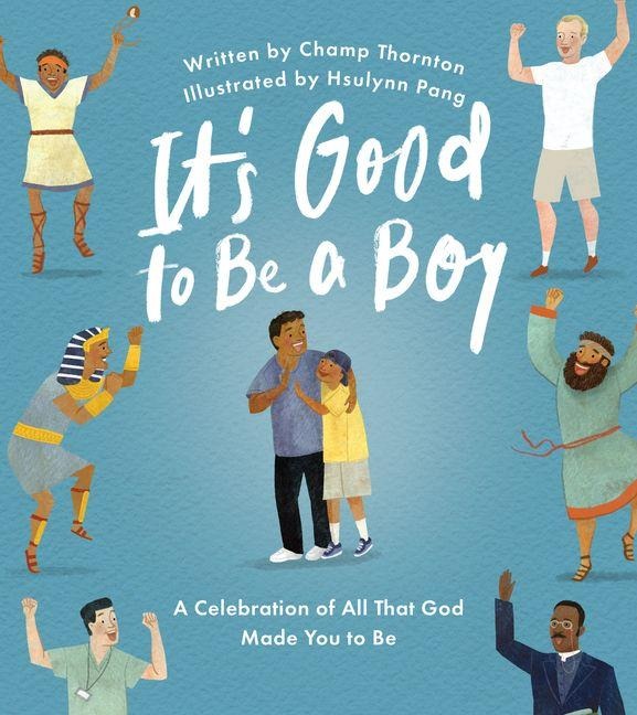 Its Good to Be a Boy: A Celebration of All That God Made You to Be