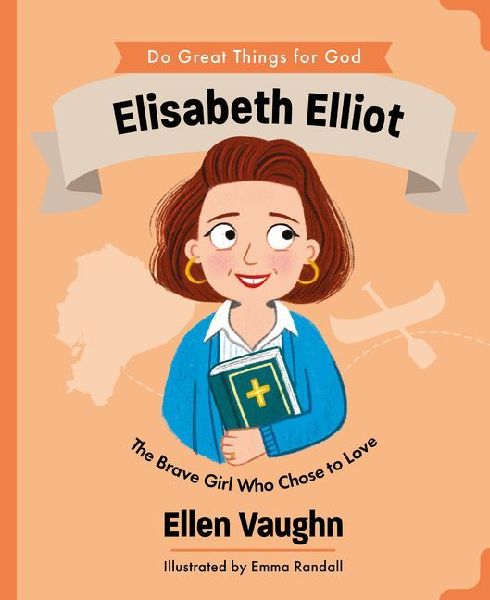 Elisabeth Elliot: The Brave Girl Who Chose to Love