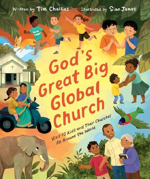 Gods Great Big Global Church: Visit 10 Kids and Their Churches All Around the World