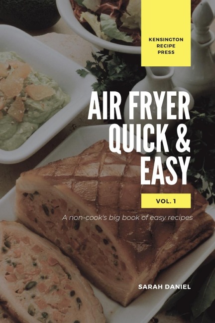 Air Fryer Quick and Easy Vol.1: A non-cooks big book of easy recipes