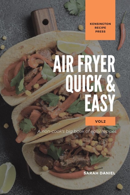 Air Fryer Quick and Easy Vol.2: A non-cooks big book of easy recipes