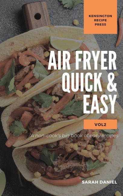 Air Fryer Quick and Easy Vol.2: A non-cooks big book of easy recipes