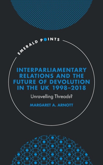 Interparliamentary Relations and the Future of Devolution in the UK 1998-2018