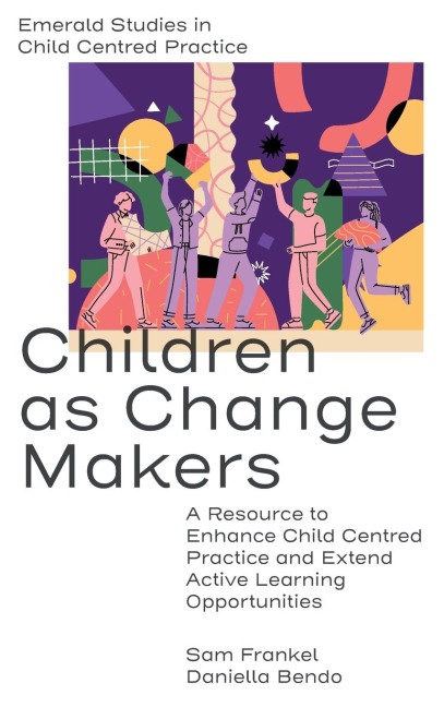 Children as Change Makers: A Resource to Enhance Child Centred Practice and Extend Active Learning Opportunities