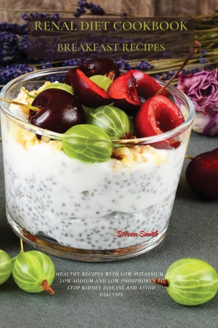 Renal Diet Cookbook Breakfast Recipes: HEALTHY RECIPES WITH LOW POTASSIUM,  LOW SODIUM AND LOW PHOSPHORUS TO STOP KIDNEY DISEASE AND AVOID DIALYSIS
