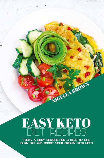 Easy Keto Diet Recipes: Tasty & Easy Recipes for a Healthy Life. Burn Fat and Boost your Energy with Keto