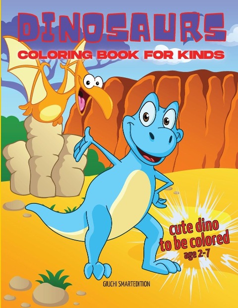 Cute Dinosaurs coloring book: Coloring book for little girl and boy: Cute Dinosaurs, Fun and Stress Relieve, Easy to coloring for Beginners. Ages 2-5