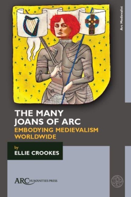 The Many Joans of ARC: Embodying Medievalism Worldwide