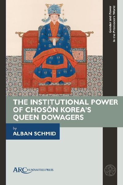 The Institutional Power of Chos&#335;n Korea's Queen Dowagers