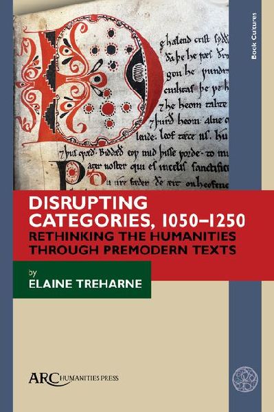 Disrupting Categories, 1050-1250: Rethinking the Humanities Through Premodern Texts