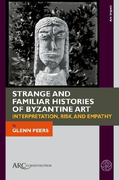 Strange and Familiar Histories of Byzantine Art: Interpretation, Risk, and Empathy
