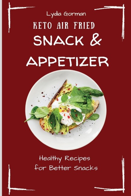 Keto Air Fried  Snack & Appetizer: Healthy Recipes for Better Snacks