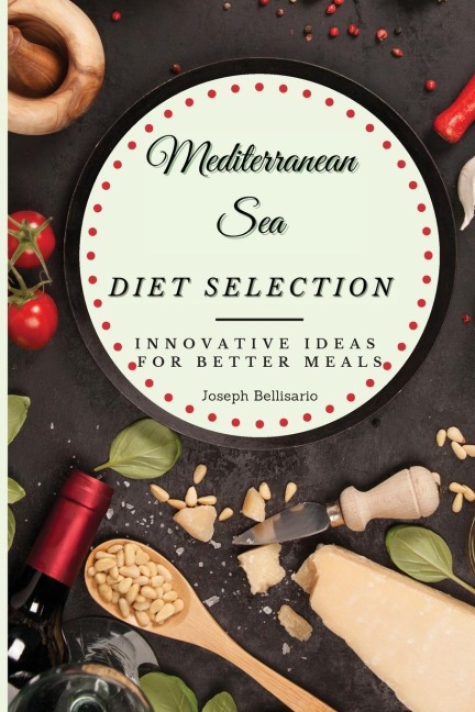 Mediterranean Sea Diet Selection: Innovative Ideas for Better Meals