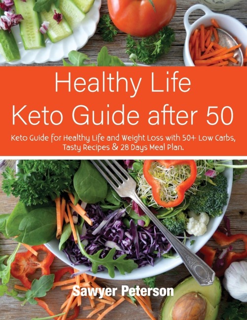 Healthy Life Keto Guide after 50: Keto Guide for Healthy Life and Weight Loss with 50+ Low Carbs, Tasty Recipes & 28 Days Meal Plan. September 2021 Edition
