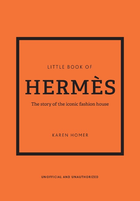 The Little Book of Hermès: The Story of the Iconic Fashion House