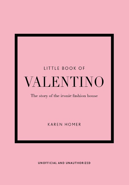 Little Book of Valentino: The story of the iconic fashion house
