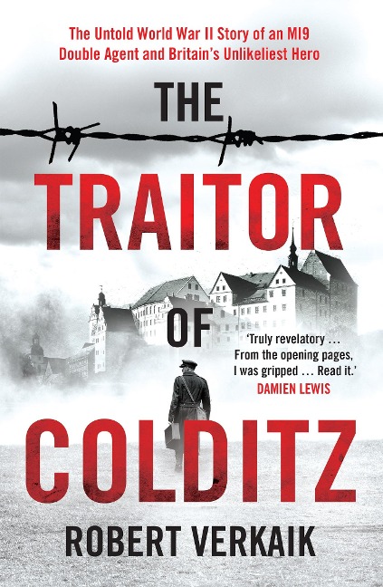The Traitor of Colditz: The Definitive Untold Account of Colditz Castle: Truly revelatory Damien Lewis