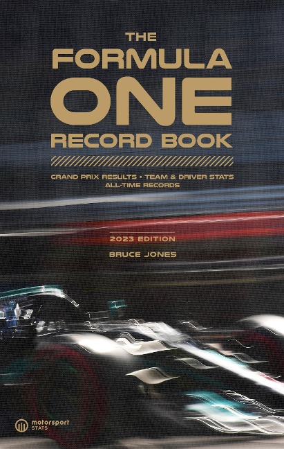The Formula One Record Book (2023): Grand Prix Results, Team & Driver Stats, All-Time Records
