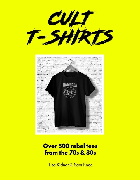 Cult T-Shirts: Over 500 rebel tees from the 70s and 80s