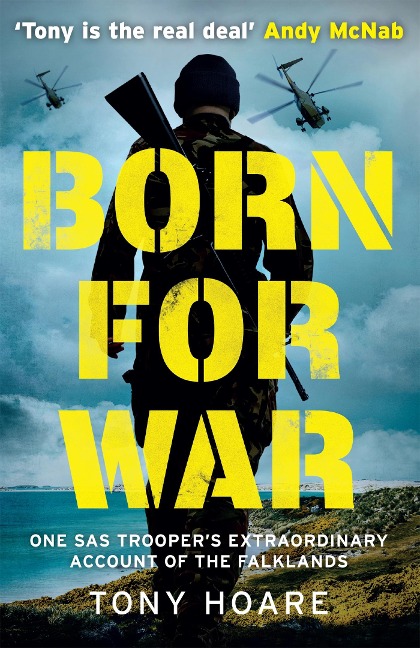 Born For War: One SAS Troopers Extraordinary Account of the Falklands War