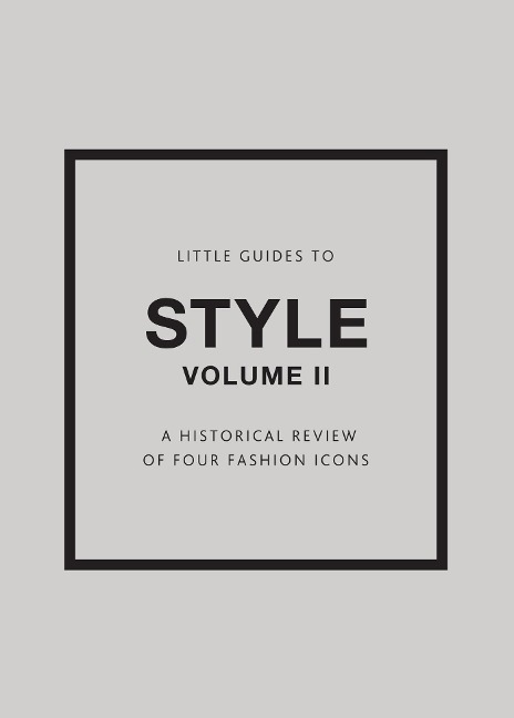 Little Guides to Style II: A Historical Review of Four Fashion Icons