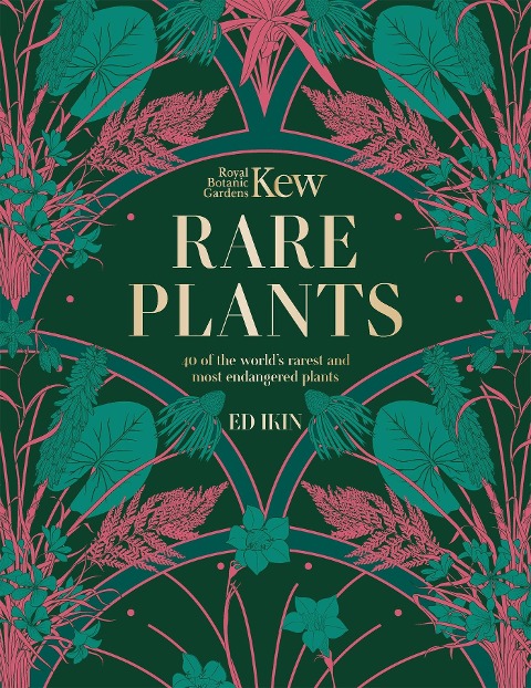 Kew - Rare Plants: The Worlds Unusual and Endangered Plants