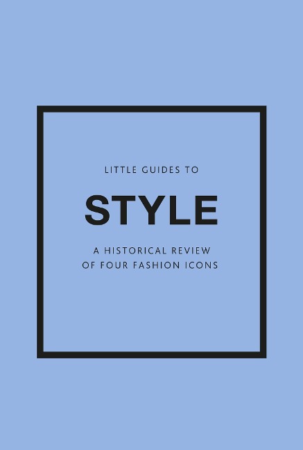Little Guides to Style III: A Historical Review of Four Fashion Icons