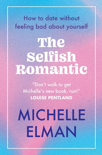 The Selfish Romantic: How to date without feeling bad about yourself