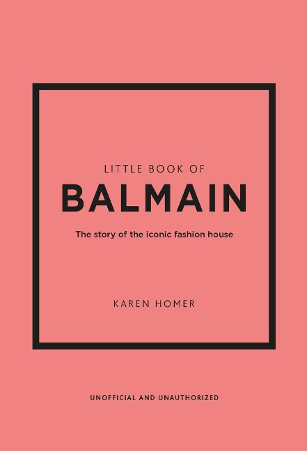 Little Book of Balmain: The story of the iconic fashion house