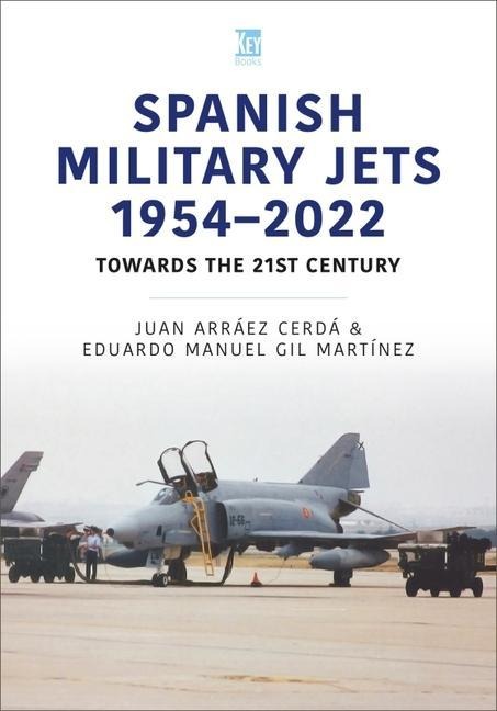 Spanish Military Jets  1954-2022: Towards the 21st Century